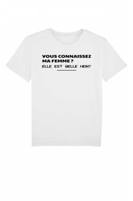 Vous Connaissez Ma Femme Elle Est Belle Hein TSHIRT Homme - VOUS CONNAISSEZ MA FEMME? Elle est belle hein!