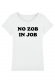 T-shirt Femme - No Zob in Job