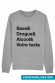 Sweat personnalisable - Sexe& Drogue& Votre texte