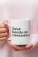 Mug Salut bande de connasses