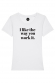 T-shirt femme - I like the way you work it