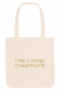 Tote bag - I only drink Champagne