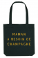 Tote bag - Maman a besoin de champagne